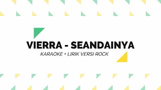 [KARAOKE   LIRIK] VIERRA - SEANDAINYA [VERSI ROCK]