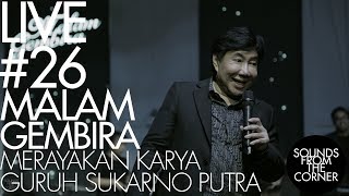 Sounds From The Corner : Live #26 Malam Gembira // Merayakan Karya Guruh Sukarno Putra