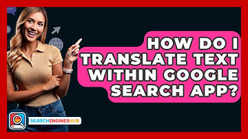 How Do I Translate Text Within Google Search App? - SearchEnginesHub.com
