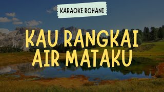 Kau Rangkai Air Mataku Gloria Trio Karaoke Lirik Lagu Rohani Kristen