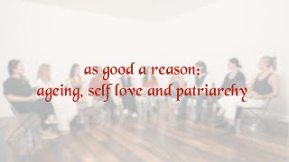 as good a reason: ageing, self love and patriarchy [live discussion]
