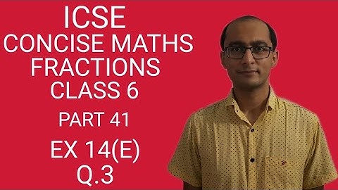 ICSE FRACTIONS EX 14(E) Q.3 CLASS 6 CONCISE MATHS PART 41 CHAPTER 14