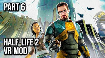 Half-Life 2: VR Mod | Part 6 | 60FPS - No Commentary