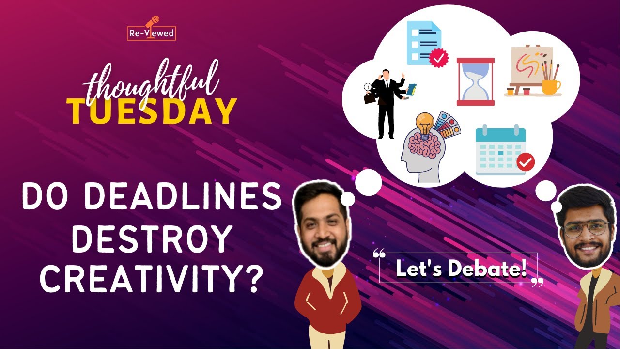 Do Deadlines Destroy Creativity Thoughtful Tuesday E 08 Re Viewed do-deadlines-destroy-creativity-thoughtful-tuesday-e-08-re-viewed