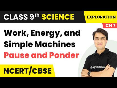 Work, Energy, and Simple Machines - Pause and Ponder | Class 9th Science | Chapter 7 | CBSE