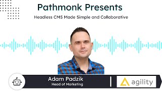 Headless CMS Made Simple and Collaborative | Adam Padzik from Agility CMS