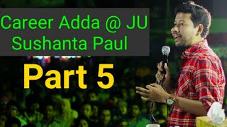 Career Adda Ju Sushanta Paul Part 5
