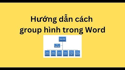 HƯỚNG DẪN CÁCH GROUP TRONG WORD