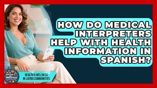 How Do Medical Interpreters Help With Health Information In Spanish?