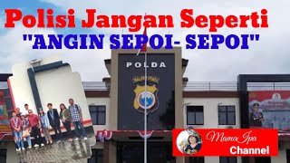 Polisi Jangan Seperti Angin Sepoi-Sepoi