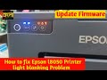 Epson l8050 printer light blanking Problem ll How to update Epson l8050 printer firmware