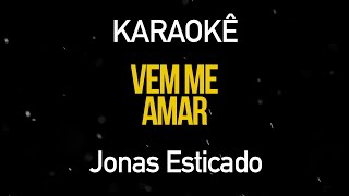 Vem Me Amar - Jonas Esticado (Karaokê Version)