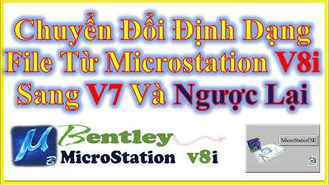 ✅ Chuyển Đổi Định Dạng File Từ Microstation V8i Sang V7 Và Ngược Lại
