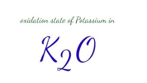 K2O oxidation state @mydocumentary838. Find the oxidation state of Potassium in k2o.