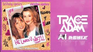 Britney Spears & Christina Aguilera – He Loves U Not (Trace Adam AI Remix)