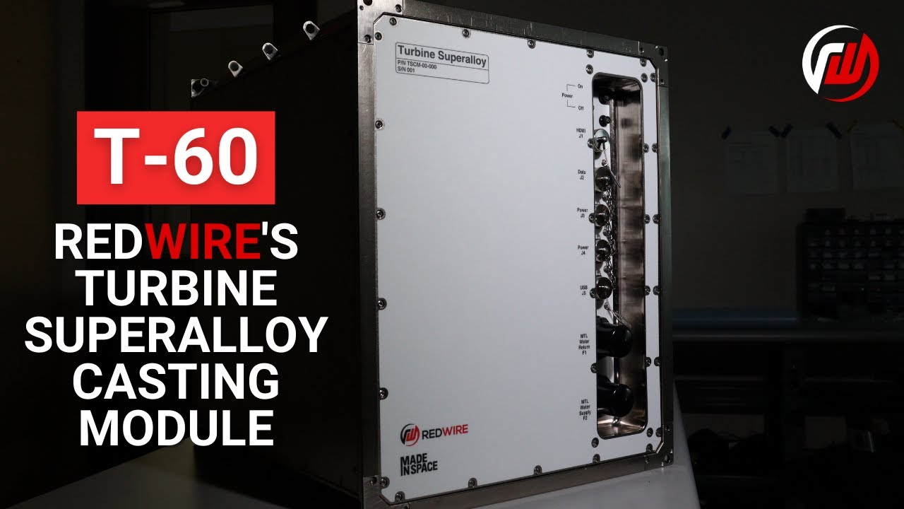 T-60: Redwire's Turbine Superalloy Casting Module (TSCM)