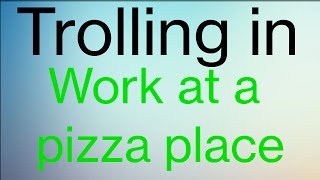 Work at a pizza place trolling (Roblox)