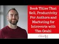 Book Titles That Sell, Productivity For Authors And Marketing For Introverts With Tim Grahl