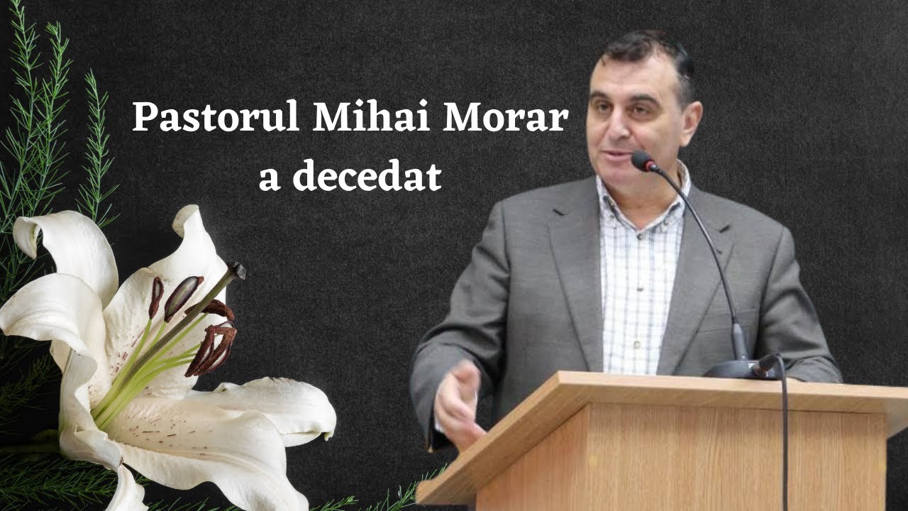 Pastorul Mihai Morar a decedat - Apel către toți credincioșii