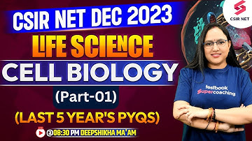 CSIR NET Dec 2023 | Life Science | Cell Biology | LAST 5 YEARS PYQS | PART 1 | Deepshikha Ma