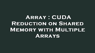 Array : CUDA Reduction on Shared Memory with Multiple Arrays News