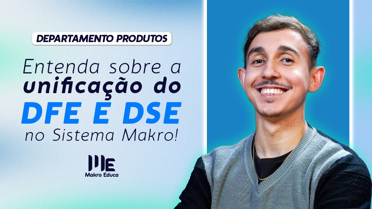 Entenda sobre a unificação do DFE e DSE no Sistema Contábil da Makro ...