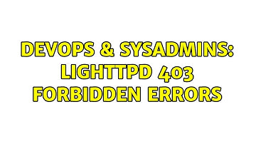 DevOps & SysAdmins: Lighttpd 403 forbidden errors (2 Solutions!!)
