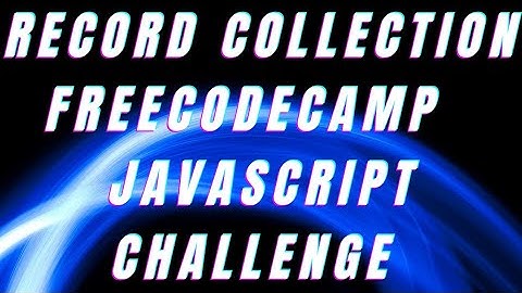 RECORD COLLECTION| freecodecamp basic Javascript walkthrough guide