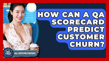 How Can A QA Scorecard Predict Customer Churn? - Call Center Pro Strategies