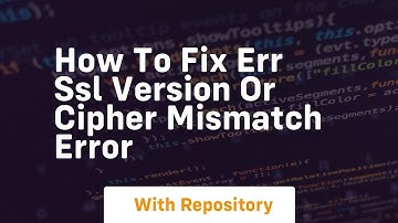 how to fix err ssl version or cipher mismatch error