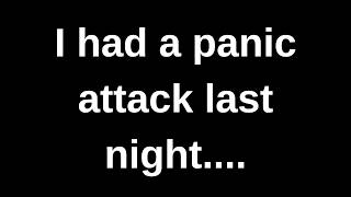 I had a panic attack last night........ current thoughts and feelings channeled message