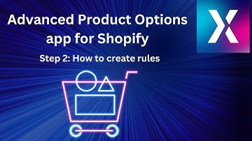 Advanced Product Options App for Shopify: Step 2 - How to create rules