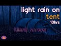Black screen relaxing sounds of light rain on tent for sleeping studying and meditation