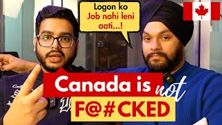 Canada is NOT F@#CKED. Logon ko job nahi leni aati.