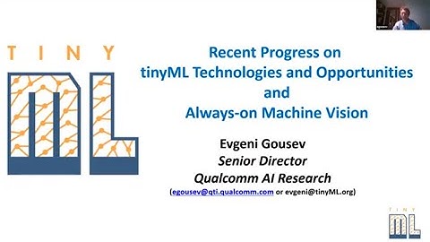 "Recent Progress on TinyML Technologies and Opportunities" by Evgeni Gousev (Qualcomm)