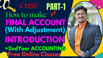 INTRODUCTION AND NEED OF FINAL ACCOUNT (WITH ADJUSTMENT)(PART-1)+2ND YEAR ACCOUNTING(CHSE). Best Com