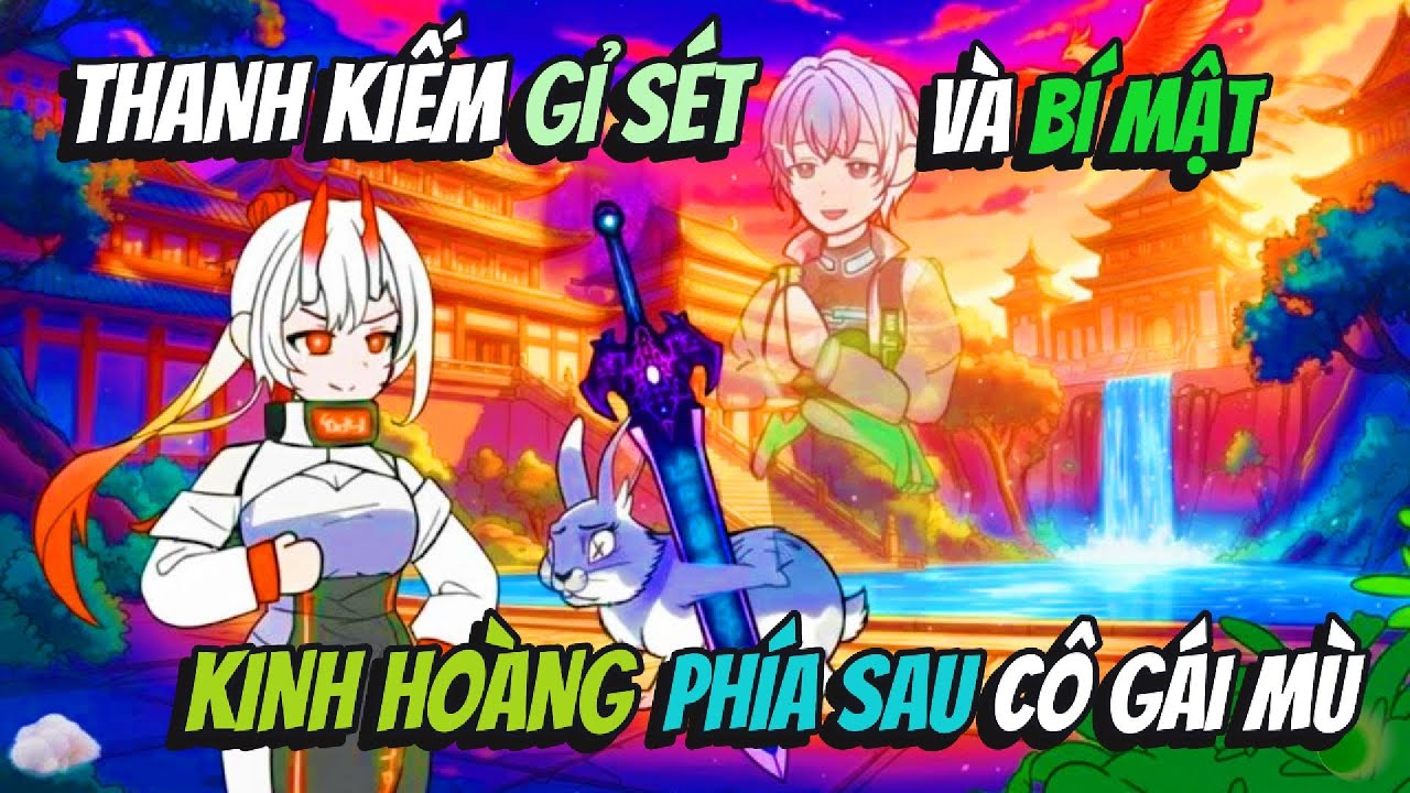 Thanh  Kiếm Gỉ Sét Và Bí Mật Kinh Hoàng Phía Sau Cô Gái Mù | Hồng Trà Vietsub