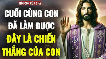 🔴CON CUỐI CÙNG CŨNG LÀM ĐƯỢC RỒI | THÔNG ĐIỆP TỪ CHÚA HÔM NAY