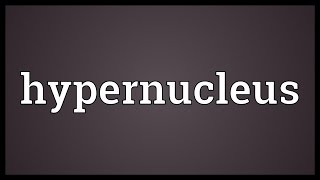 Hypernucleus Meaning