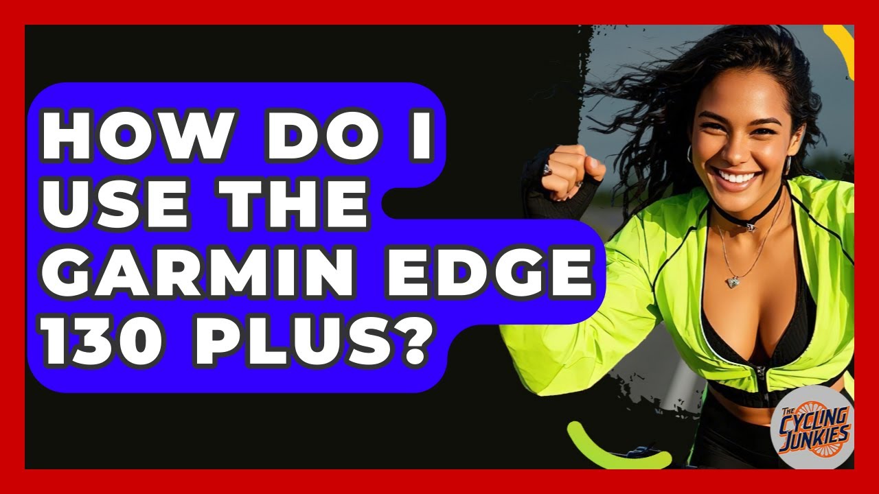 How Do I Use The Garmin Edge 130 Plus? - The Cycling Junkies