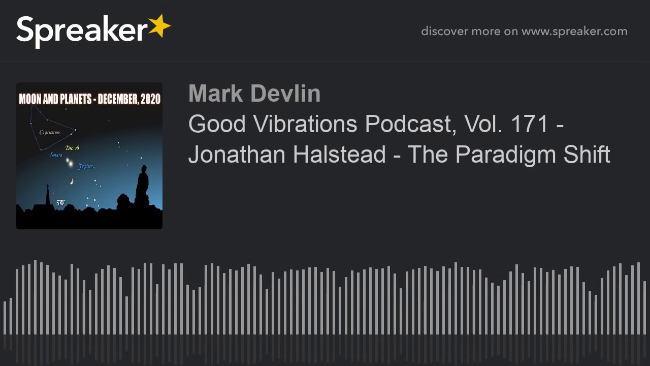 Good Vibrations Podcast, Vol 171. Mark Devlin & Jonathan Halstead discuss "The Paradigm Shift."