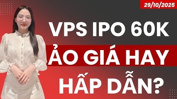 VPS IPO GIÁ 60K CÓ ẢO GIÁ HAY LÀ THƯƠNG VỤ HẤP DẪN?