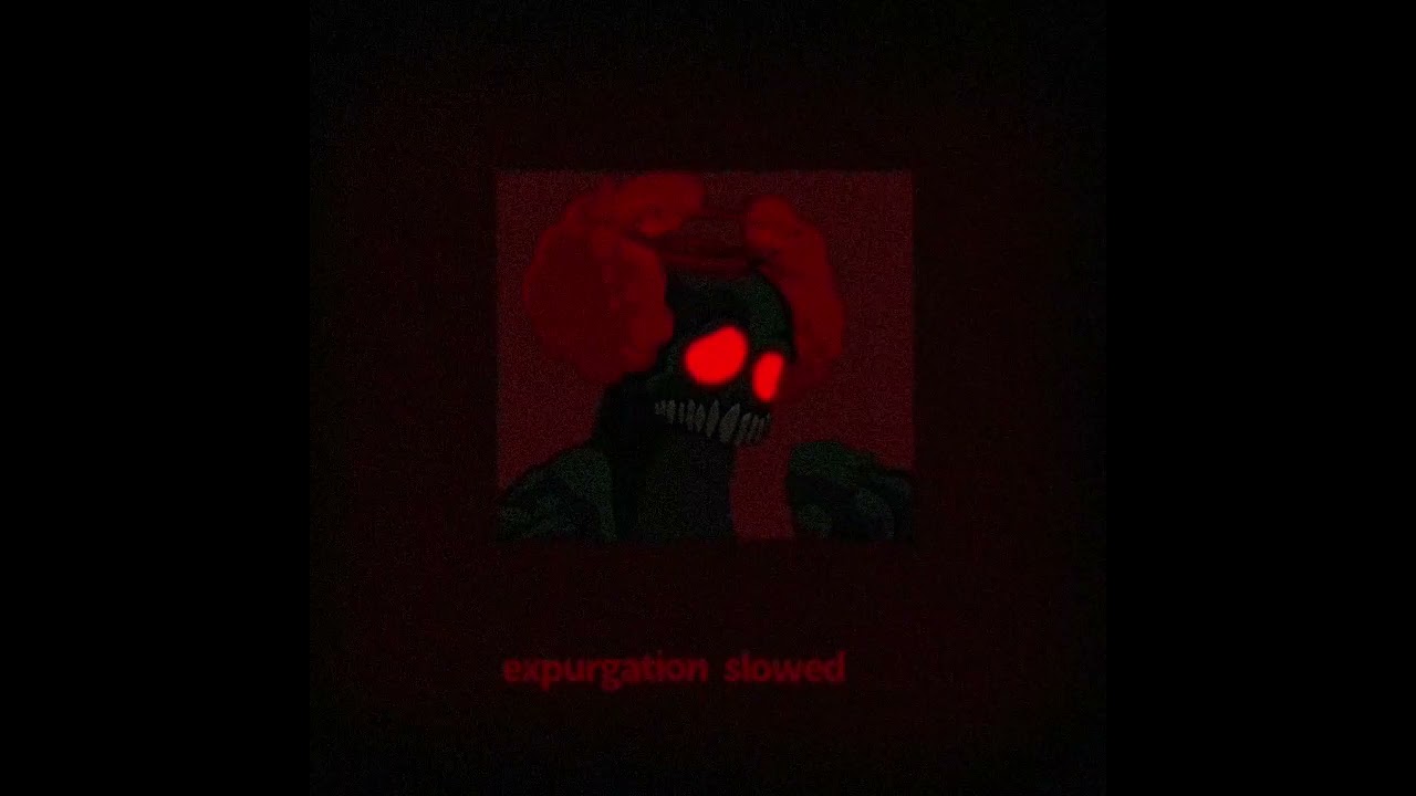 Expurgation/ slowed [requested]