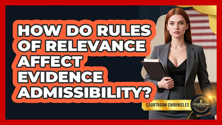 How Do Rules Of Relevance Affect Evidence Admissibility? - Courtroom Chronicles