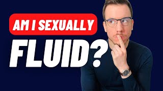 Do you have fluid sexuality? How to know for sure.