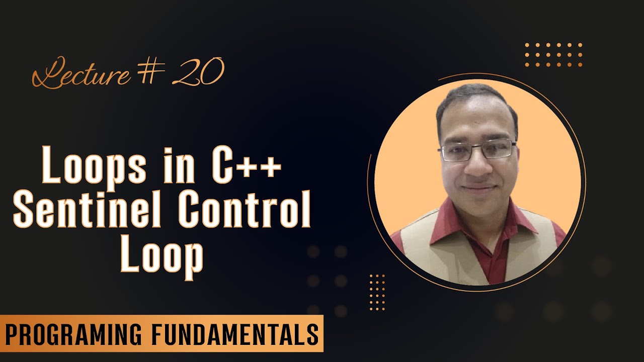 Lecture 21 - Loops in C++ (Sentinel Control Loop) - Programming ...