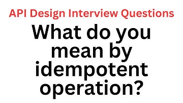 What do you mean by idempotent operation? | API Design Interview Questions