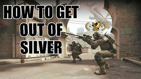 CS:GO HOW TO GET OUT OF SILVER