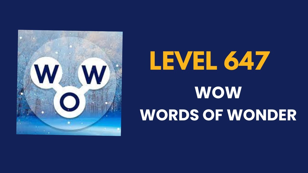 Wow ( words of wonders ) level 647  : solution, answer and solved