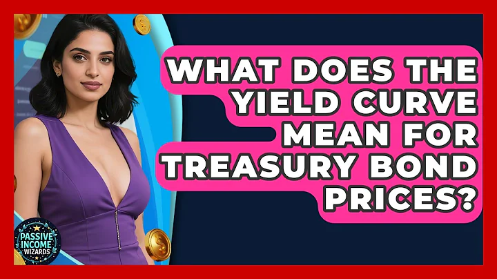 What Does The Yield Curve Mean For Treasury Bond Prices? - Passive Income Wizards